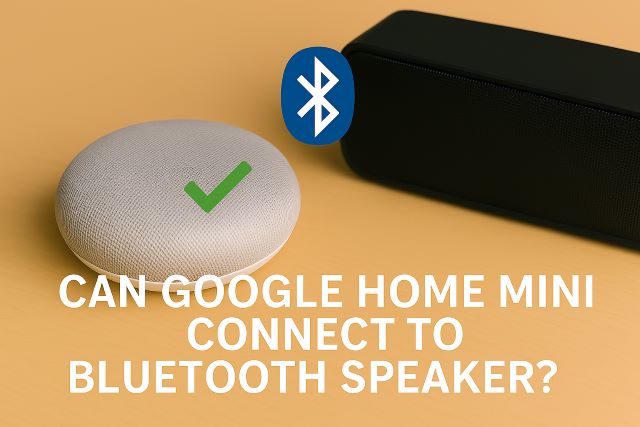 Can Google Home Mini Connect to Bluetooth Speaker?