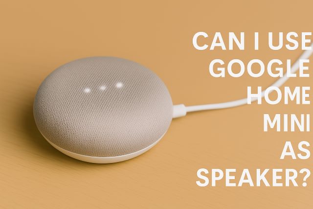 Can I Use Google Home Mini as Speaker